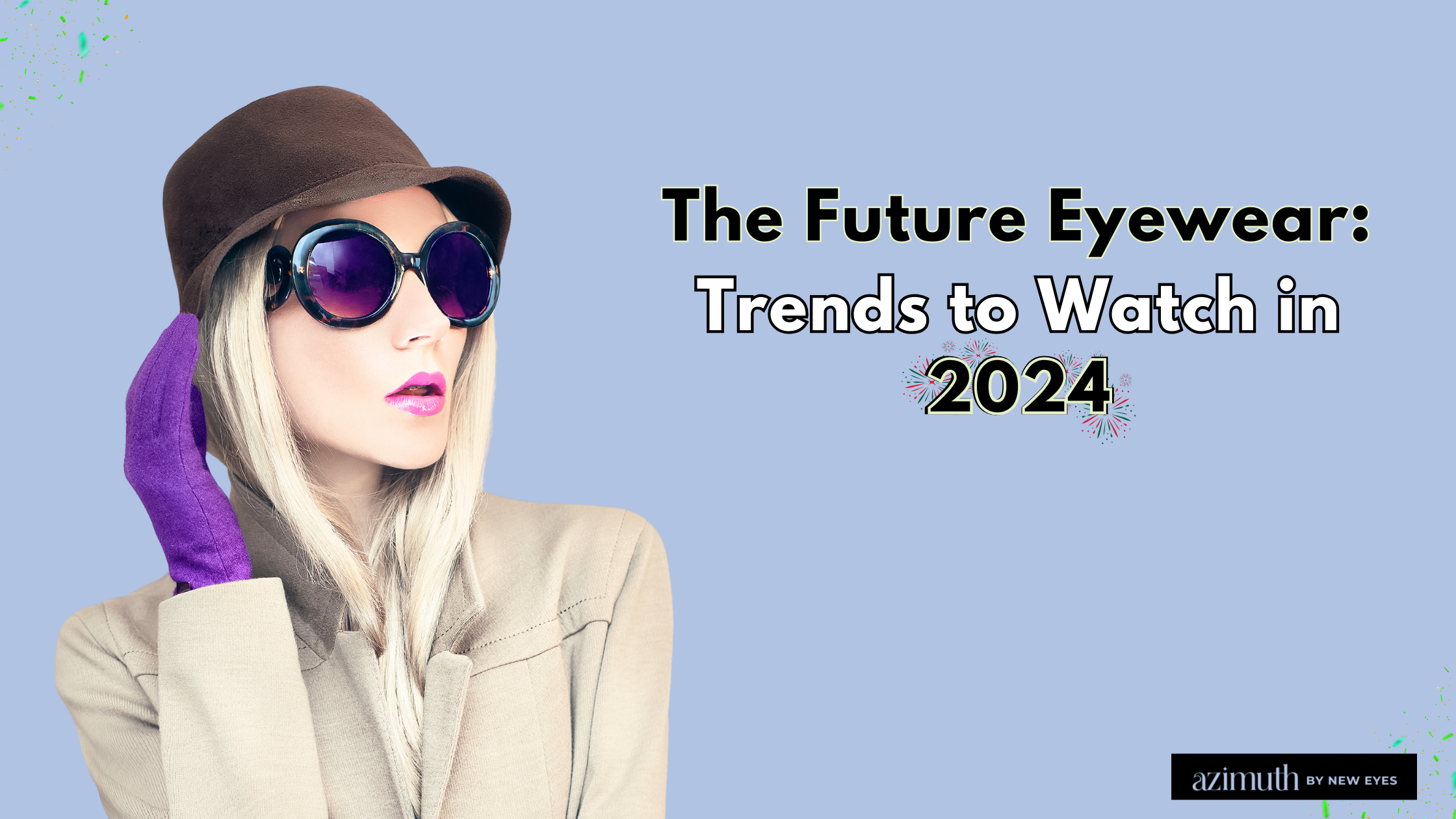 The Future of Eyewear Trends to Watch in 2024 Azimuth Eyewear