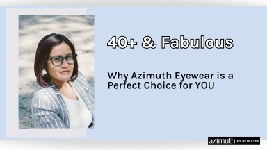 40+ & Fabulous - Why Azimuth Eyewear is a Perfect Choice for YOU