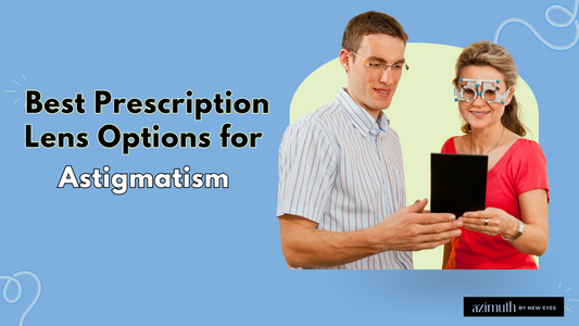 Best Prescription Lens Options  for Astigmatism