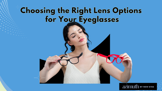 Choosing the Right Lens Options for Your Eyeglasses