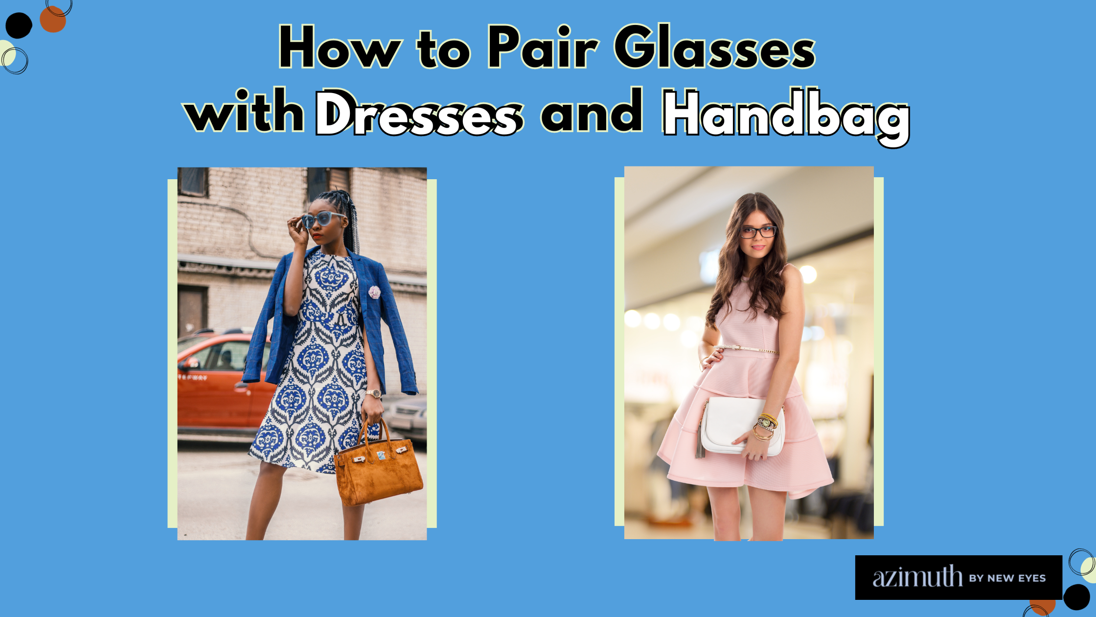 Dressing Up Your Eyes: How to Pair Glasses with Dresses and Handbags