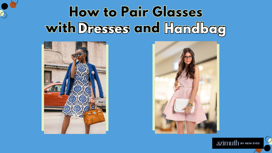Dressing Up Your Eyes: How to Pair Glasses with Dresses and Handbags