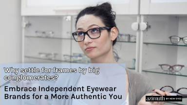 Embracing Independent Eyewear Brands: A Revolution in the Optical Industry