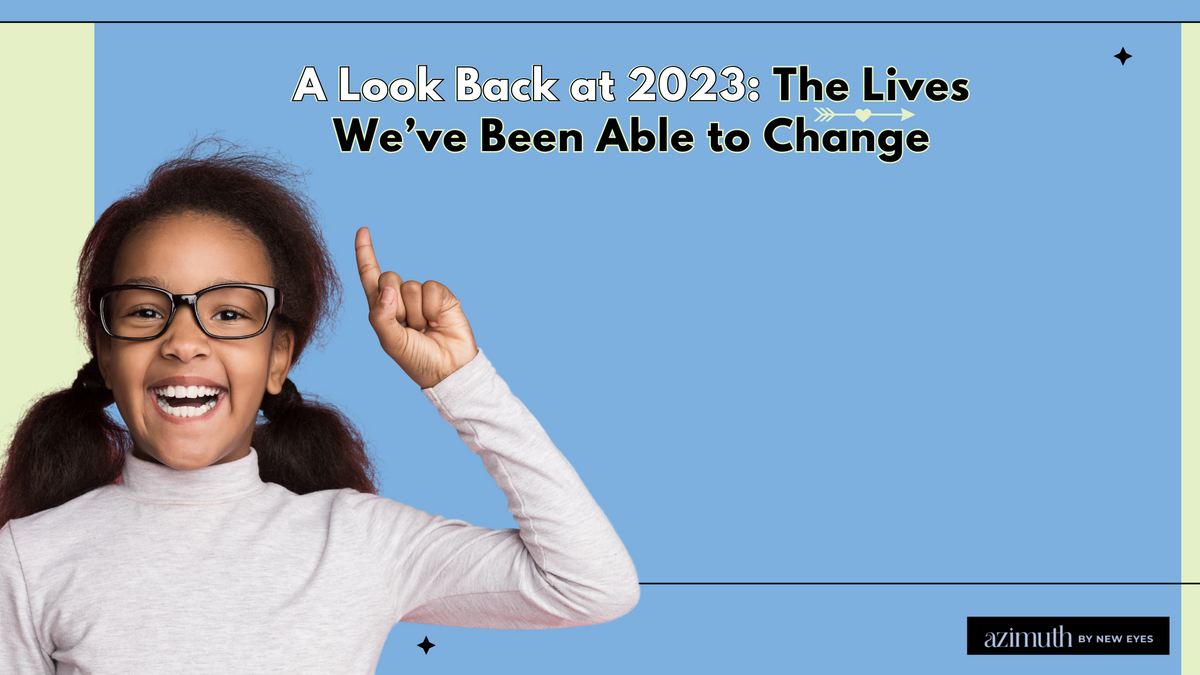 A Look Back at 2023: The Lives We’ve Been Able to Change – Azimuth Eyewear