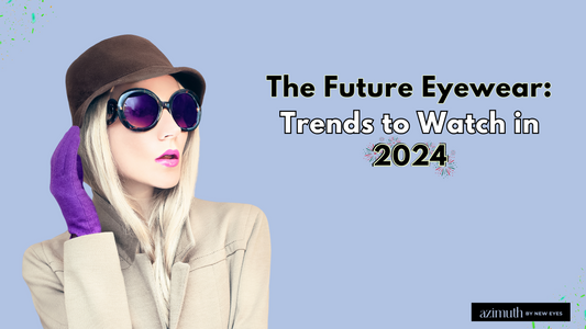 The Future of Eyewear: Trends to Watch in 2024